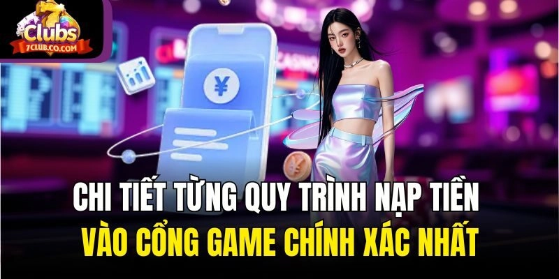 Chi tiết từng quy trình nạp tiền vào cổng game chính xác nhất
