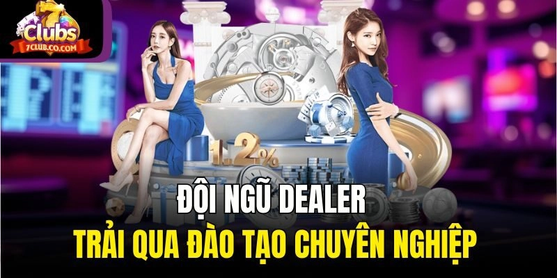 Đội ngũ dealer trải qua đào tạo chuyên nghiệp