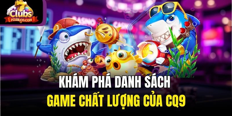 Khám phá danh sách game chất lượng của CQ9