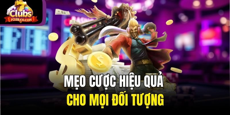 Mẹo cược hiệu quả cho mọi đối tượng