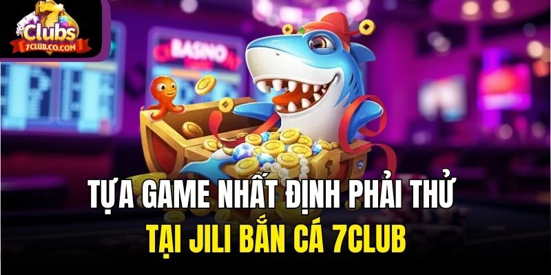 Một vài tựa game siêu hấp dẫn tại Jili bắn cá