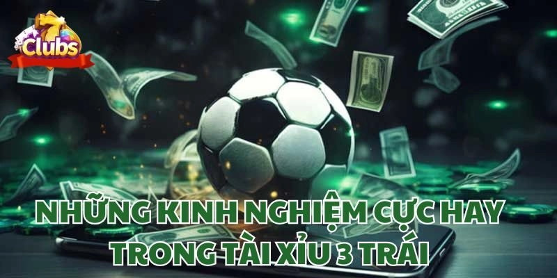 Top 5 kinh nghiệm chơi kèo 3 trái tài xỉu cực chuẩn