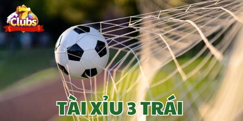 Tài Xỉu 3 Trái - Cập Nhật Cách Đọc Kèo Và Mẹo Cược Hiệu Quả